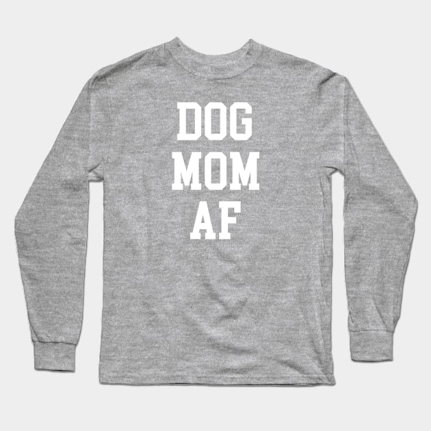 DOG MOM AF Long Sleeve T-Shirt by My Dog Is Cutest